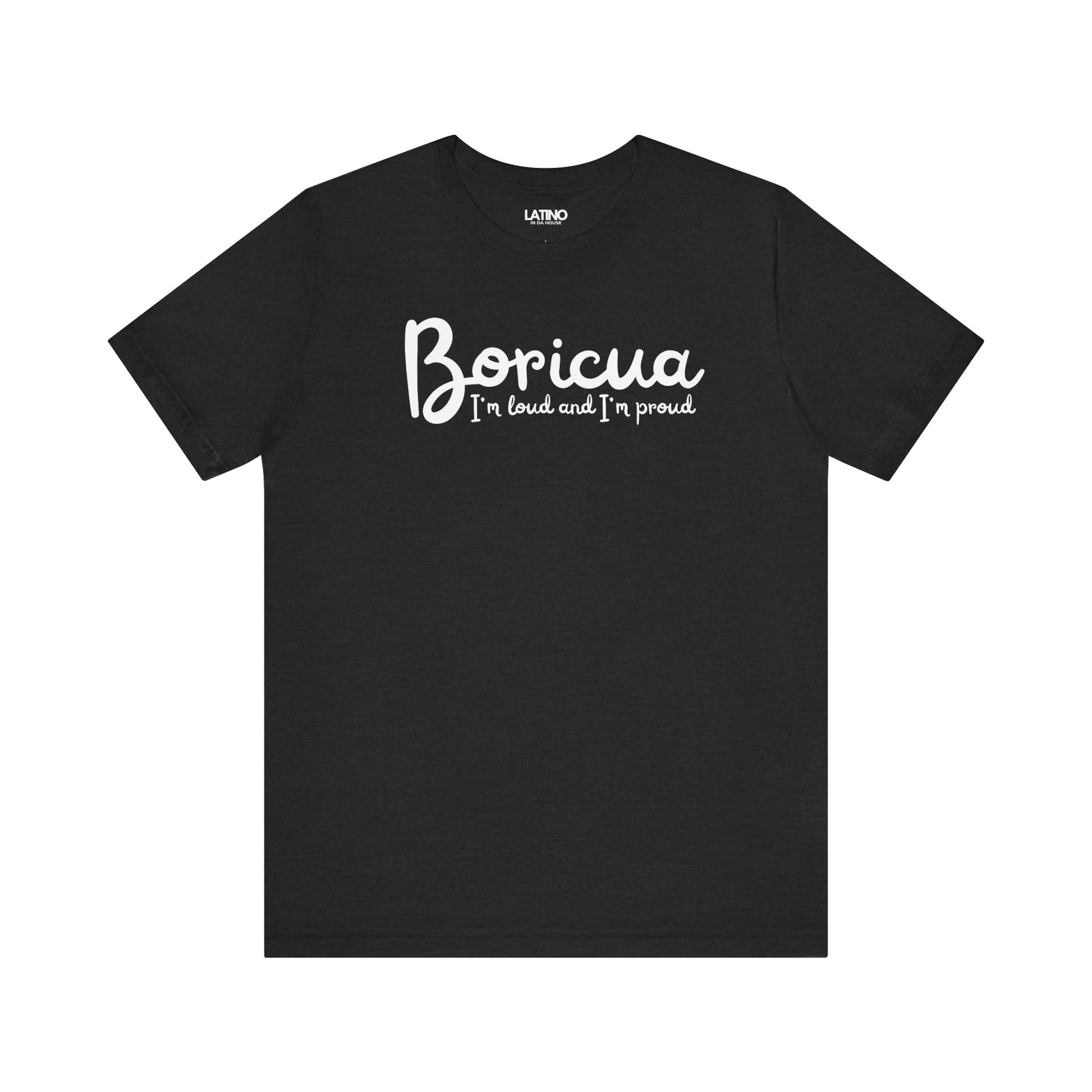 Black Heather 'Boricua I'm Loud and I'm Proud' T-shirt with white script text by Latino In Da House.