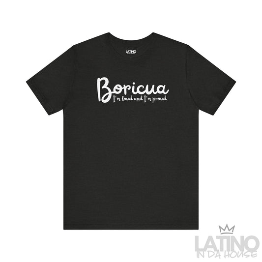 Black Heather ‘Boricua I’m Loud and I’m Proud’ T-shirt with white script text by Latino In Da House.