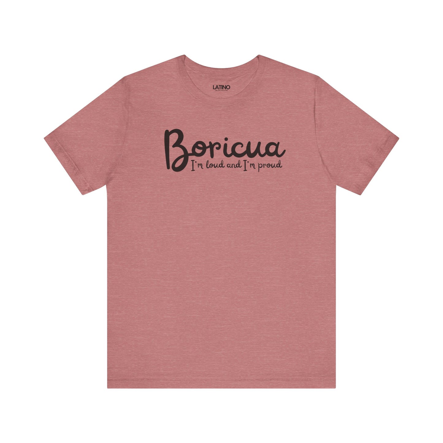 Mauve Heather 'Boricua I'm Loud and I'm Proud' T-shirt with black handwritten-style text by Latino In Da House.