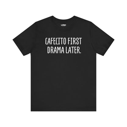 Black Cafecito First Drama Later T-shirt with white text funny coffee lover Latino graphic tee. Latino In Da House