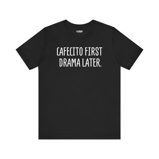Black Cafecito First Drama Later T-shirt with white text funny coffee lover Latino graphic tee. Latino In Da House