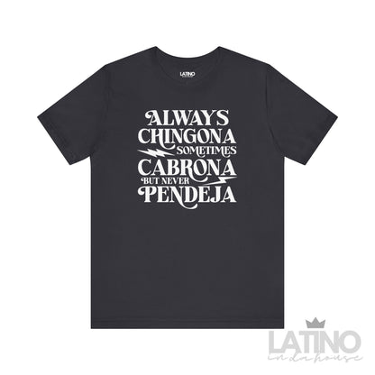Always Chingona Sometimes Cabrona But Never Pendeja T-Shirt in dark grey with bold white lettering