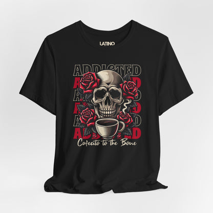 Close Up Black T-shirt with skull, roses, repeated "ADDICTED" backdrop, and script "Cafecito to the Bone. Latino In Da House