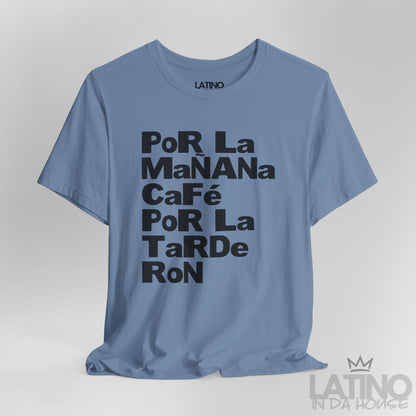 Close Up Steel Blue Por La Mañana Café Por La Tarde Ron Tee – Latino In Da House