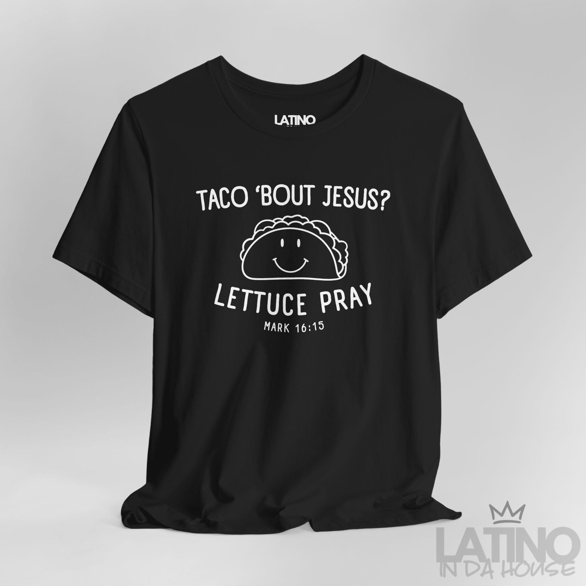 Close Up Taco ’Bout Jesus? Lettuce Pray T-Shirt in black with cute taco graphic and Bible verse Mark 16:15. Latino In Da House 