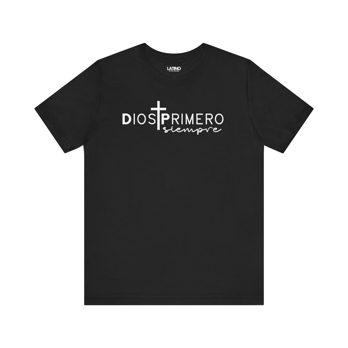 Dios Primero Siempre Cross Latino Faith Black T-Shirt. Latino In Da House