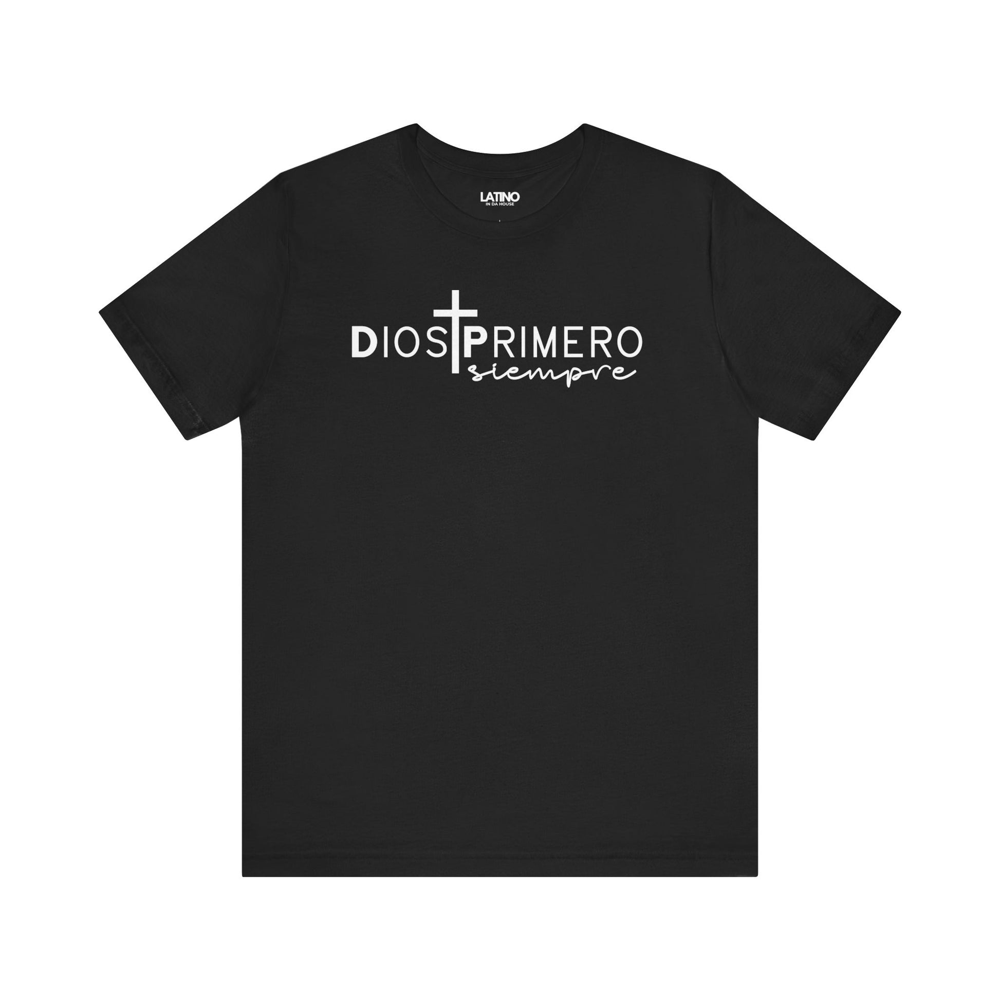 Dios Primero Siempre Cross Latino Faith Black T-Shirt. Latino In Da House