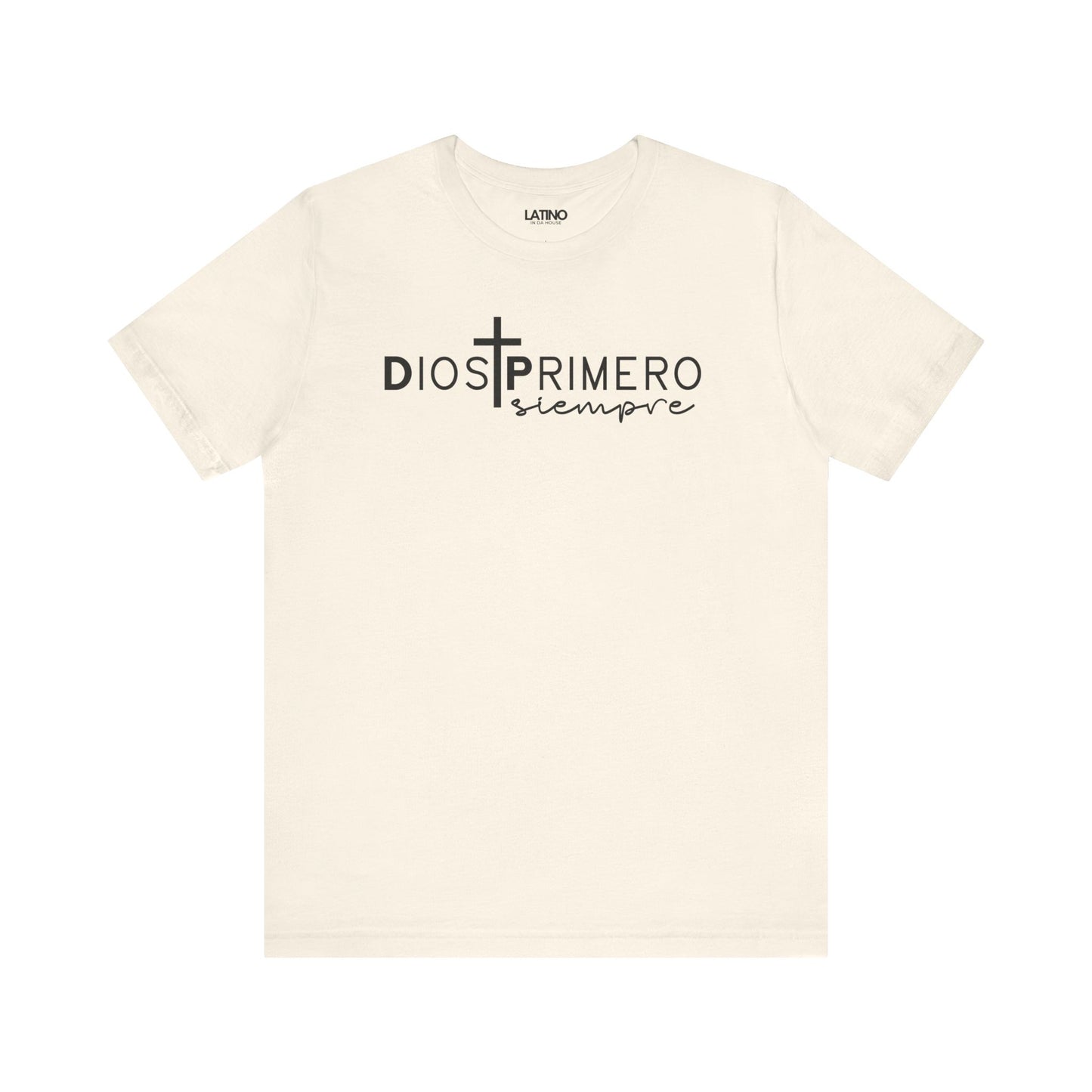 Dios Primero Siempre Cross Latino Faith Natural T-Shirt. Latino In Da House