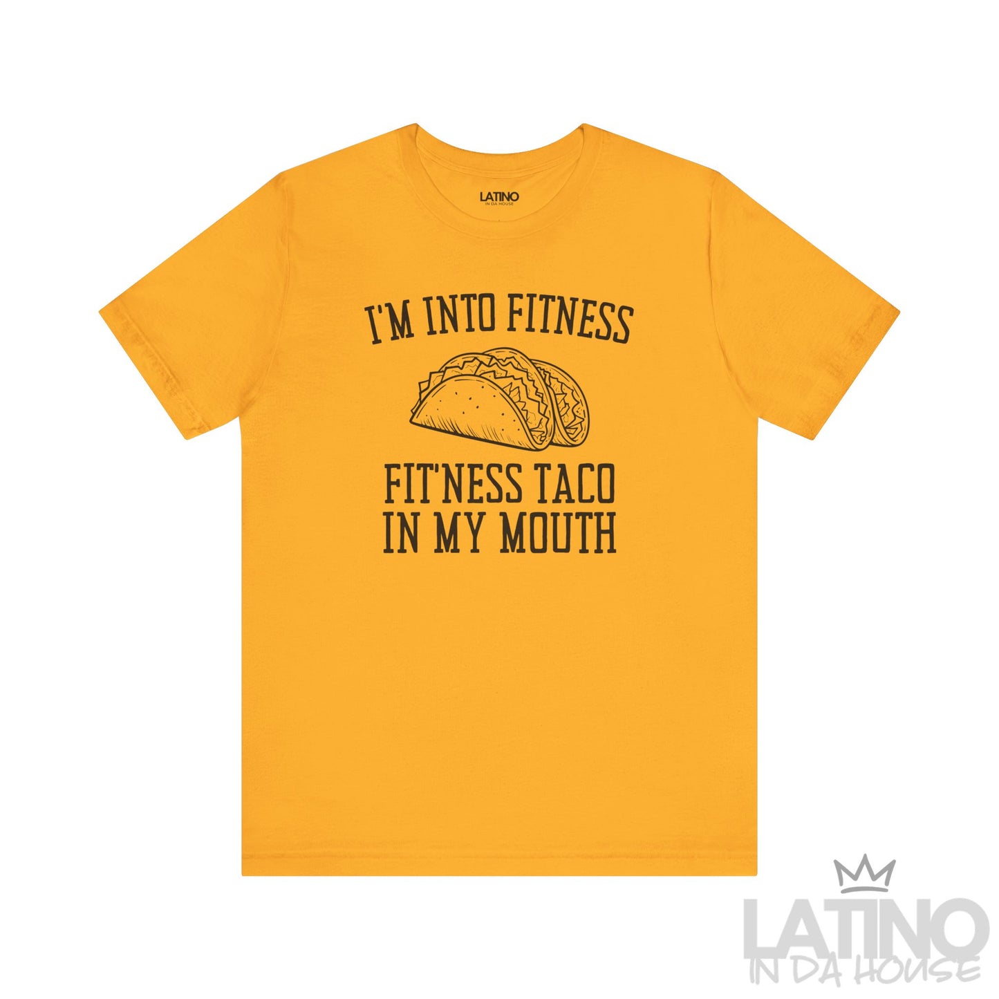 I’m Into Fitness T-Shirt in gold with taco graphic — perfect for taco lovers with humor. Latino In Da House