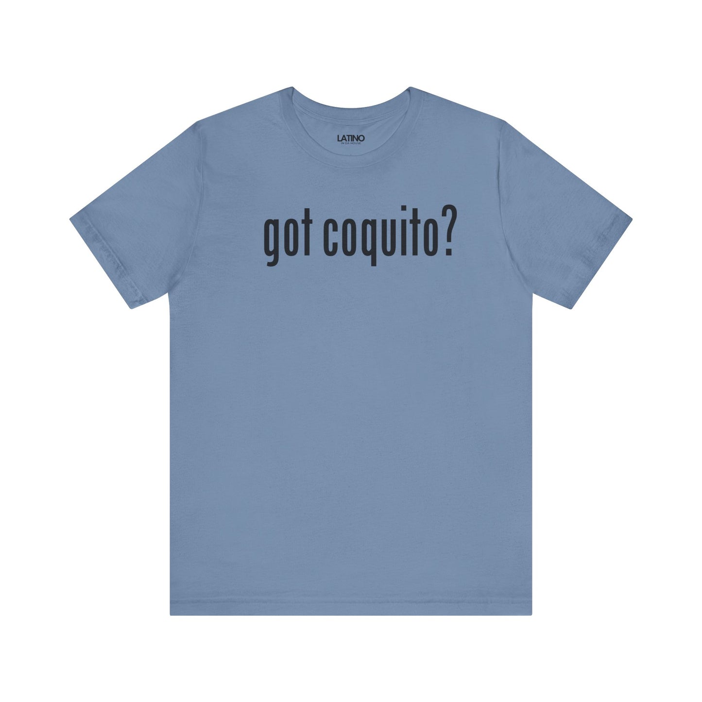 Got Coquito? Boricua Steel Blue T-Shirt. Latino In Da House.