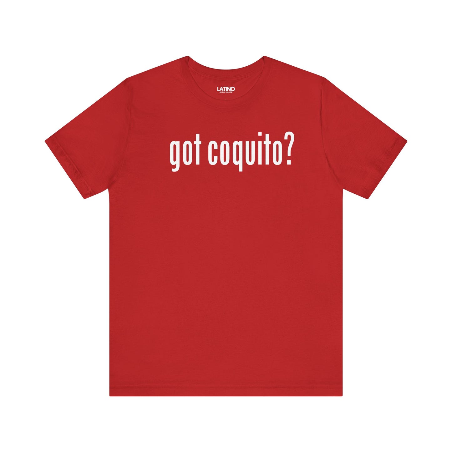 Got Coquito? Boricua Red T-Shirt. Latino In Da House.
