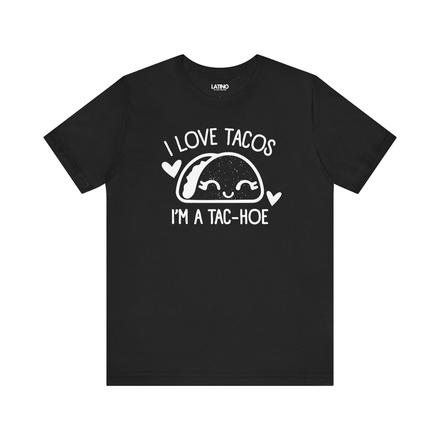 Love Tacos I'm a Tac-Hoe T-Shirt in
black with white print - playful and sassy
taco-lover design. Latino In Da House
