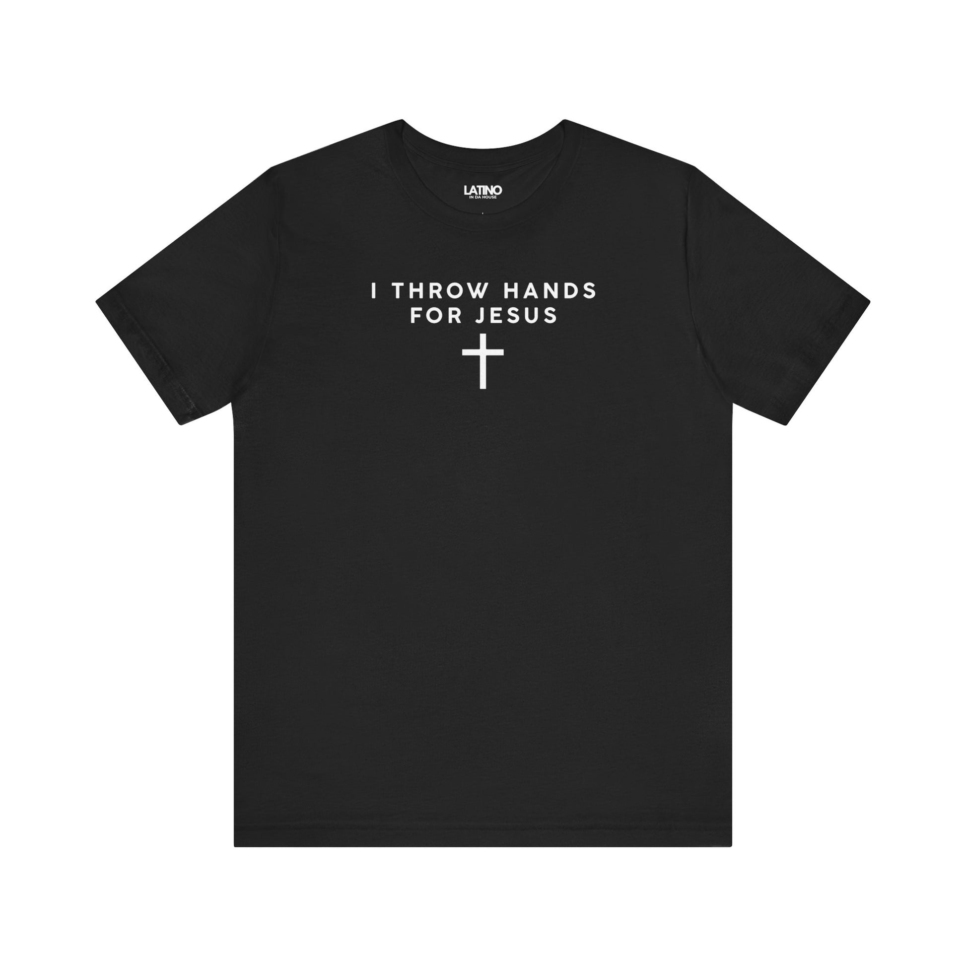 I Throw Hands For Jesus Cross Minimalist Black T-Shirt. Latino In Da House