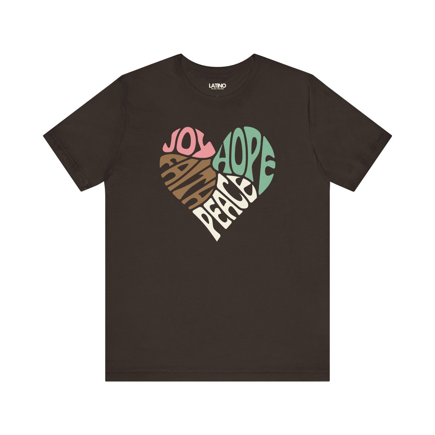 Joy, Hope, Peace, Faith Heart Brown T-Shirt- Latino In Da House 