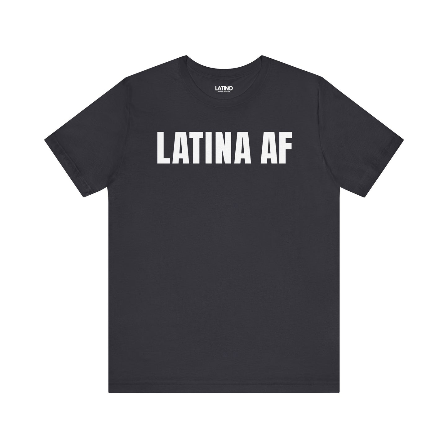 Latina AF bold dark grey t-shirt. Latino In Da House