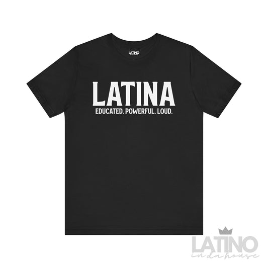 Latina T-Shirt – Educated. Powerful. Loud. in bold white text on black background - LatinoInDaHouse 