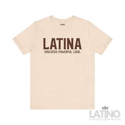 Latina T-Shirt – Educated. Powerful. Loud. in bold brown text on soft cream background