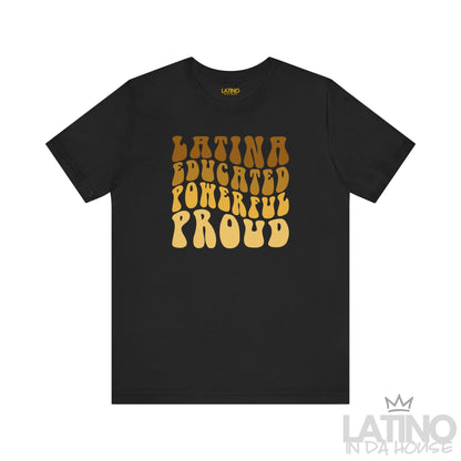 Black t-shirt with ‘Latina Educated Powerful Proud’ in golden retro bubble letters. Latino In Da House 