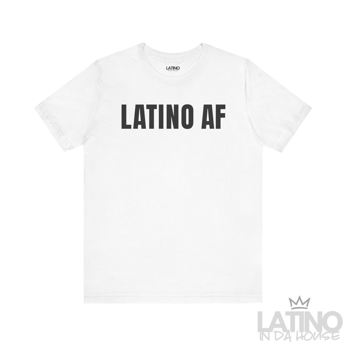 White Latino AF T-shirt with bold black text Latino pride graphic tee. By Latino In Da House