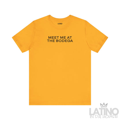 Gold Meet Me at the Bodega tee with black text, stylish urban Latino streetwear graphic. Latino In Da House