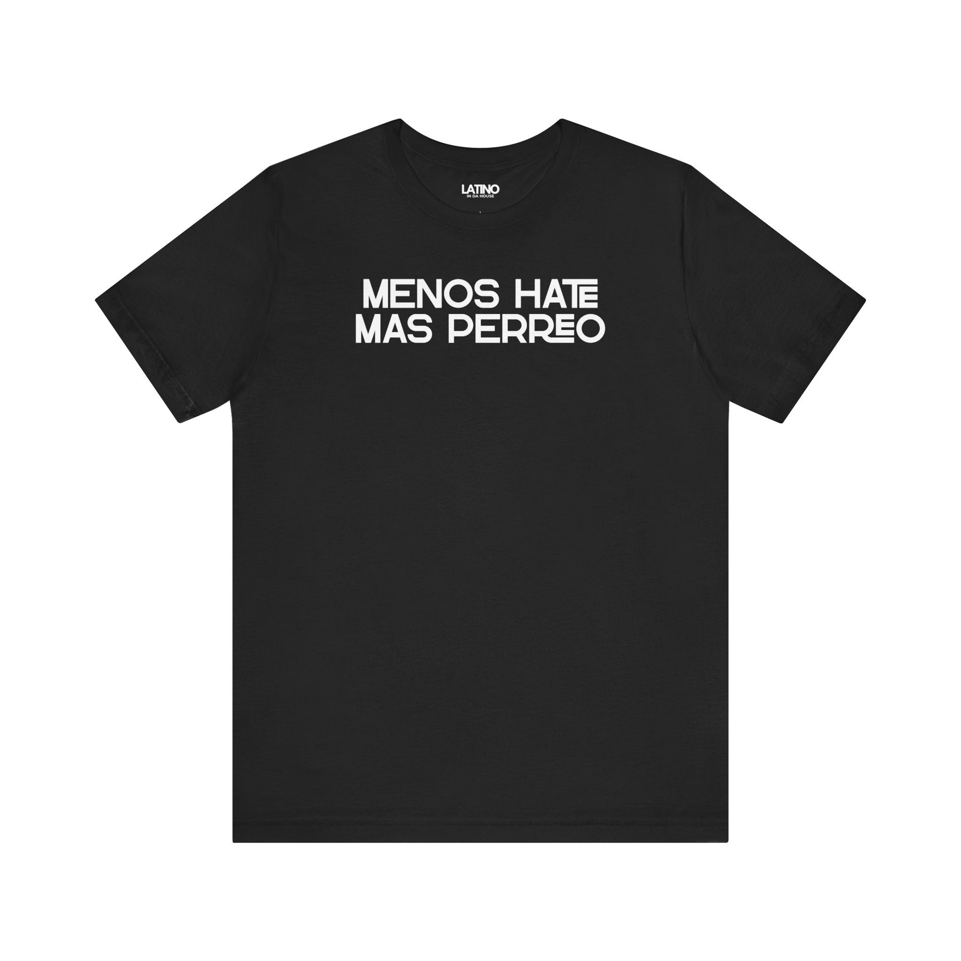 Black Menos Hate Más Perreo T-shirt with bold white text, reggaetón-inspired Latino streetwear. Latino In Da House