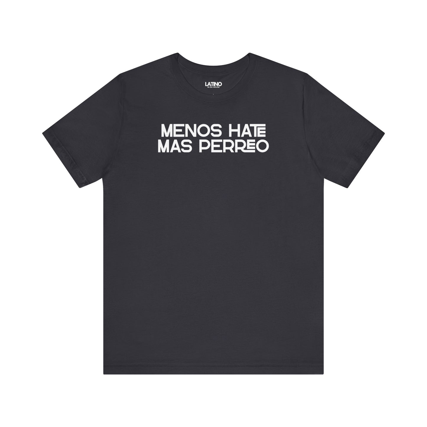 Dark Grey Menos Hate Más Perreo T-shirt with bold white text, reggaetón-inspired
Latino streetwear. Latino In Da House