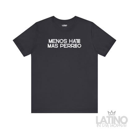 Dark Grey Menos Hate Más Perreo T-shirt with white lettering, fun Spanglish urban design. Latino In Da House