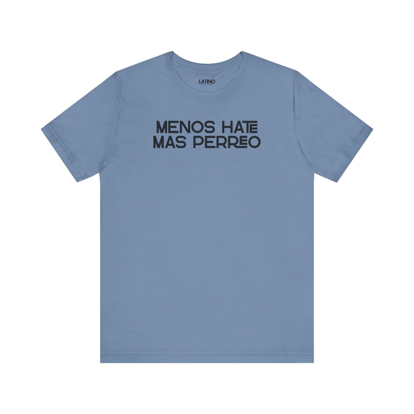 Steel Blue Menos Hate Más Perreo T-shirt with bold white text, reggaetón-inspired
Latino streetwear. Latino In Da House
