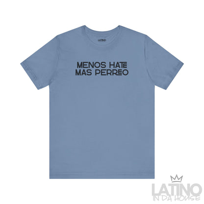 Steel blue Menos Hate Más Perreo T-shirt with black text, modern Spanglish Latino tee. Latino In Da House