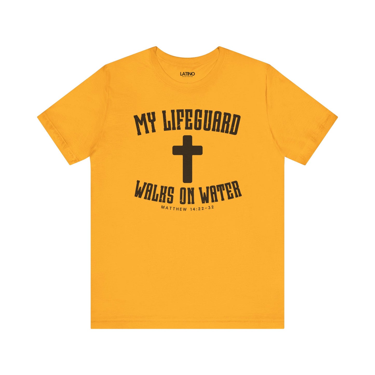 Gold Yellow  t-shirt with white cross and text My Lifeguard Walks on Water - Matthew 14:22-32. Latino In Da House