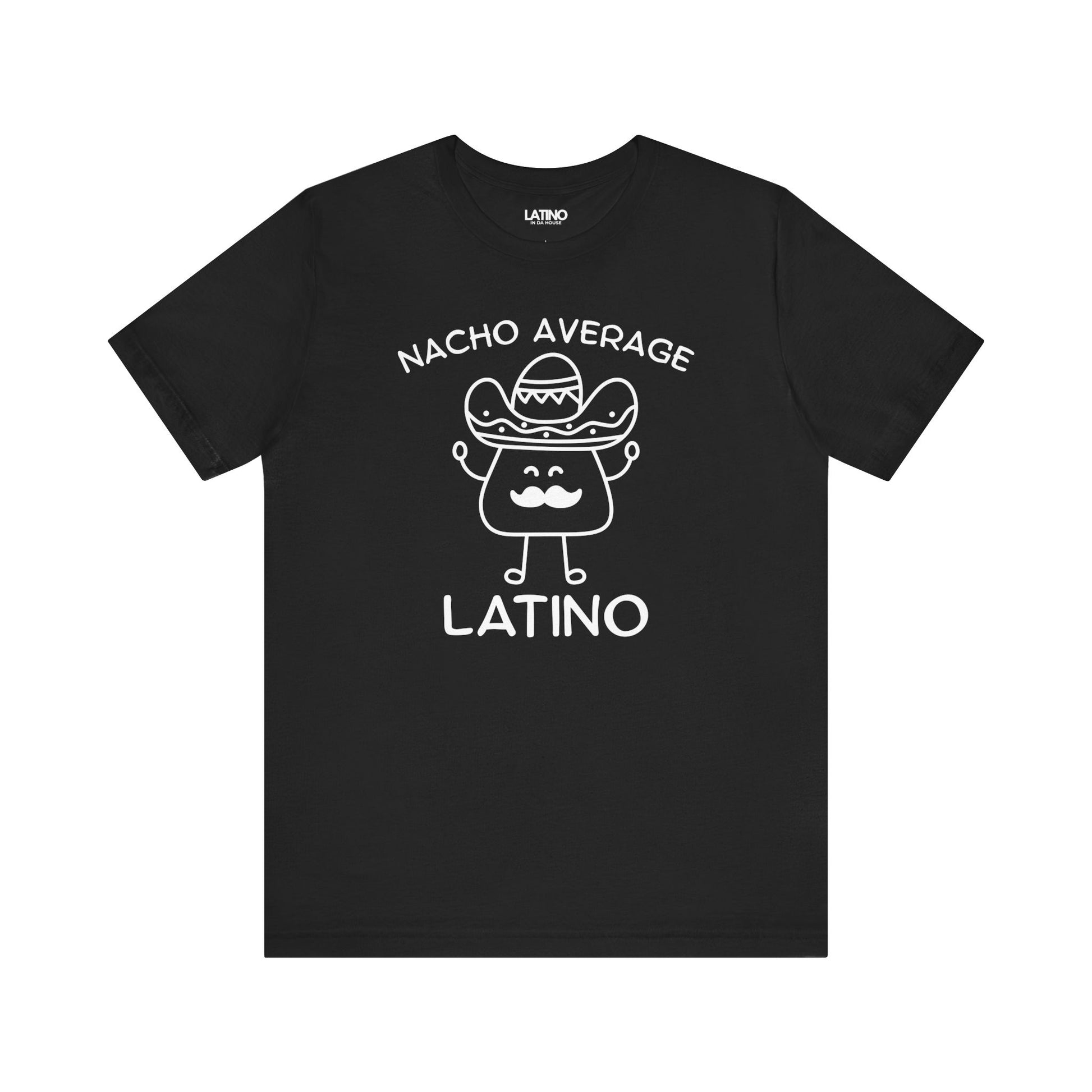 Nacho Average Latino T-Shirt in black with bold white design - hilarious Latino pride shirt. Latino In Da House