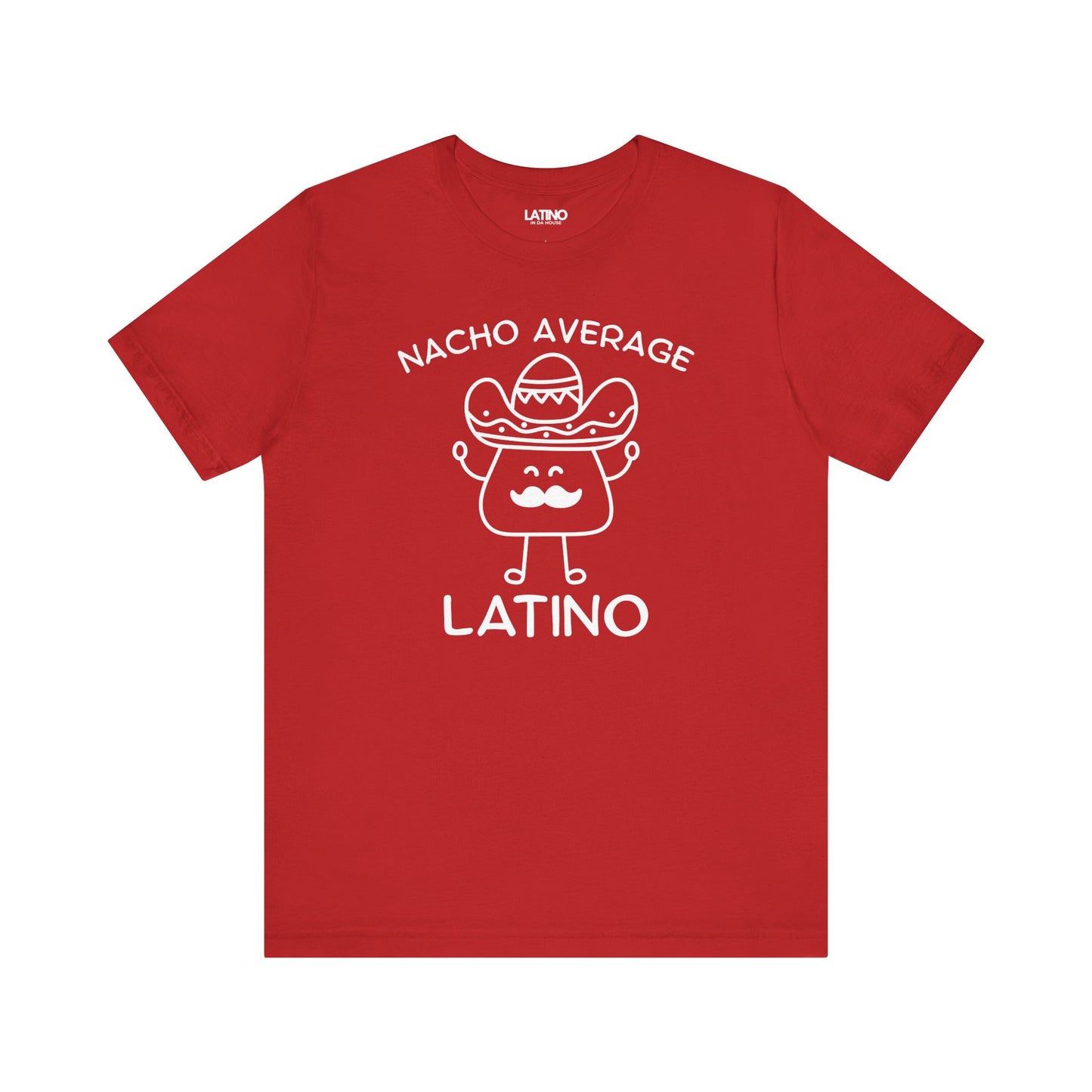 Nacho Average Latino T-Shirt in red with bold white design - hilarious Latino pride shirt. Latino In Da House