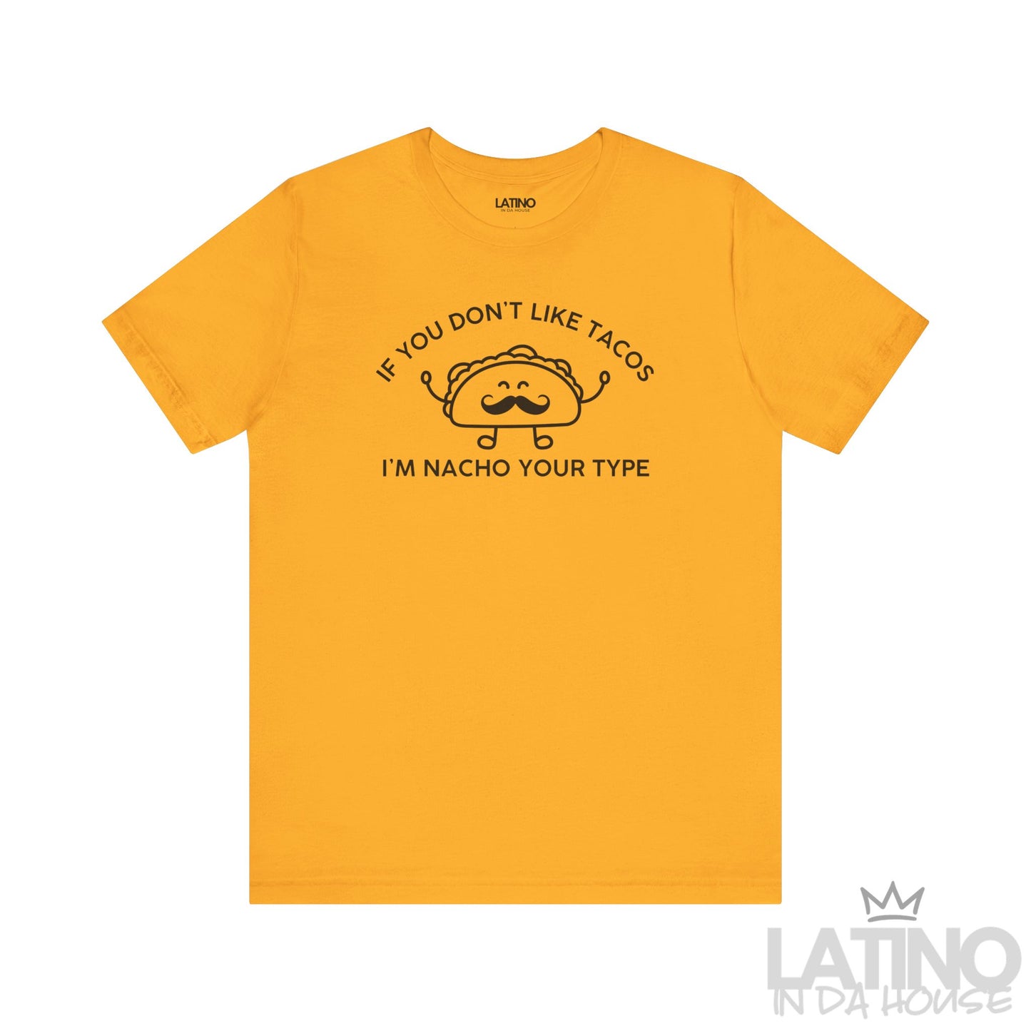 I’m Nacho Your Type T-Shirt in gold with black design — playful Latino humor shirt for taco lovers. Latino In Da House 