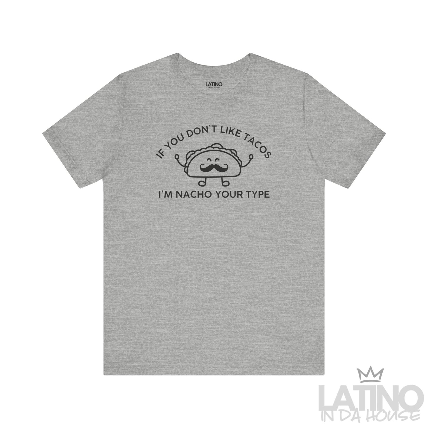 I’m Nacho Your Type T-Shirt in heather  grey with black design — playful Latino humor shirt for taco lovers. Latino In Da House 