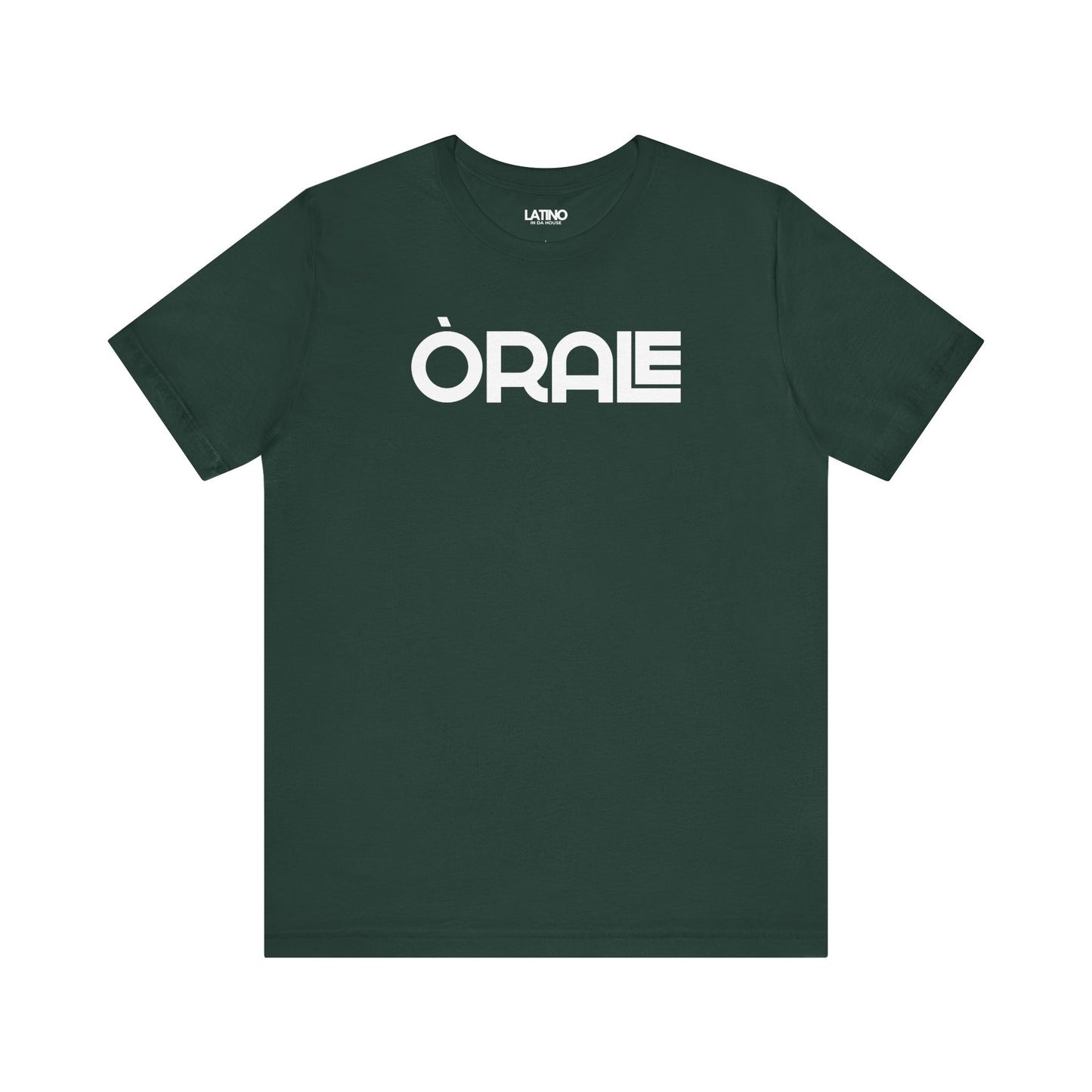 ORALE T-Shirt in forest green - bold Latino slang tee with white text, minimalist
streetwear design by Latino In Da House.
