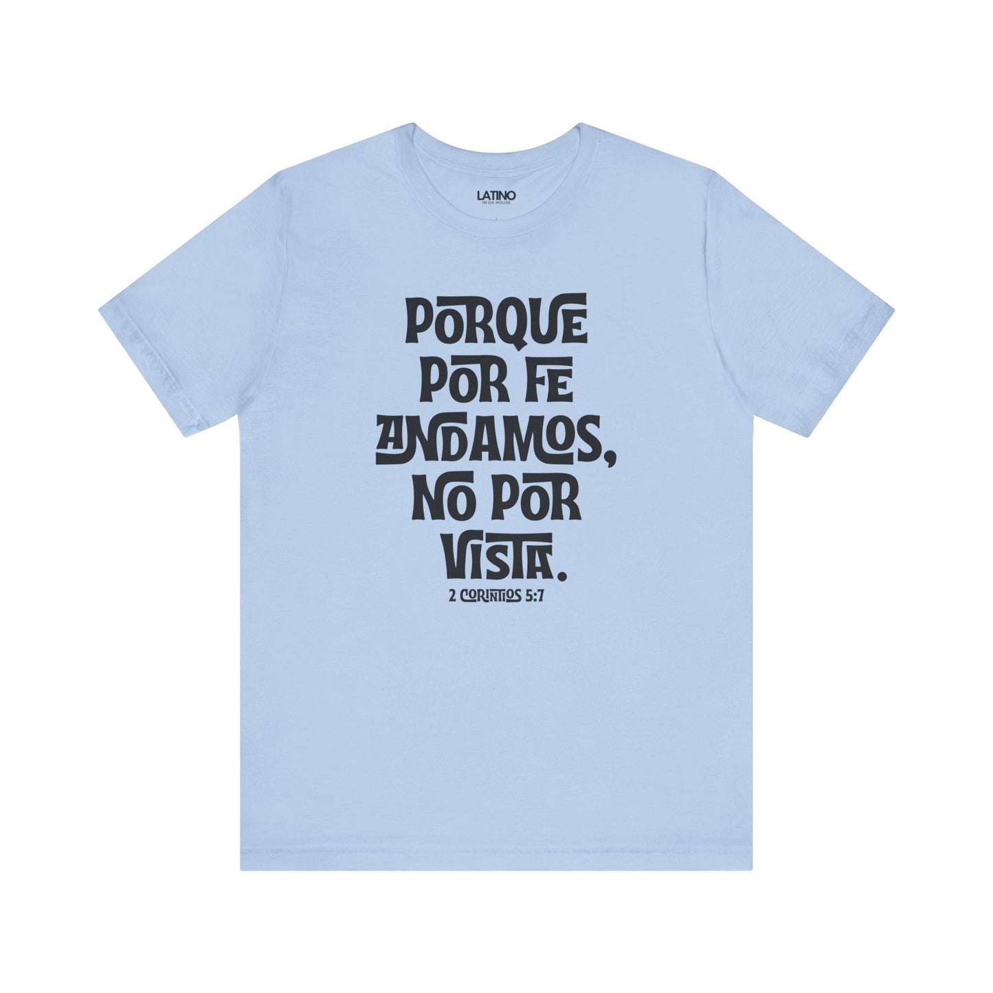 Porque Por Fe Andamos No Por Vista Spanish Faith Baby Blue T-Shirt. Latino In Da House 