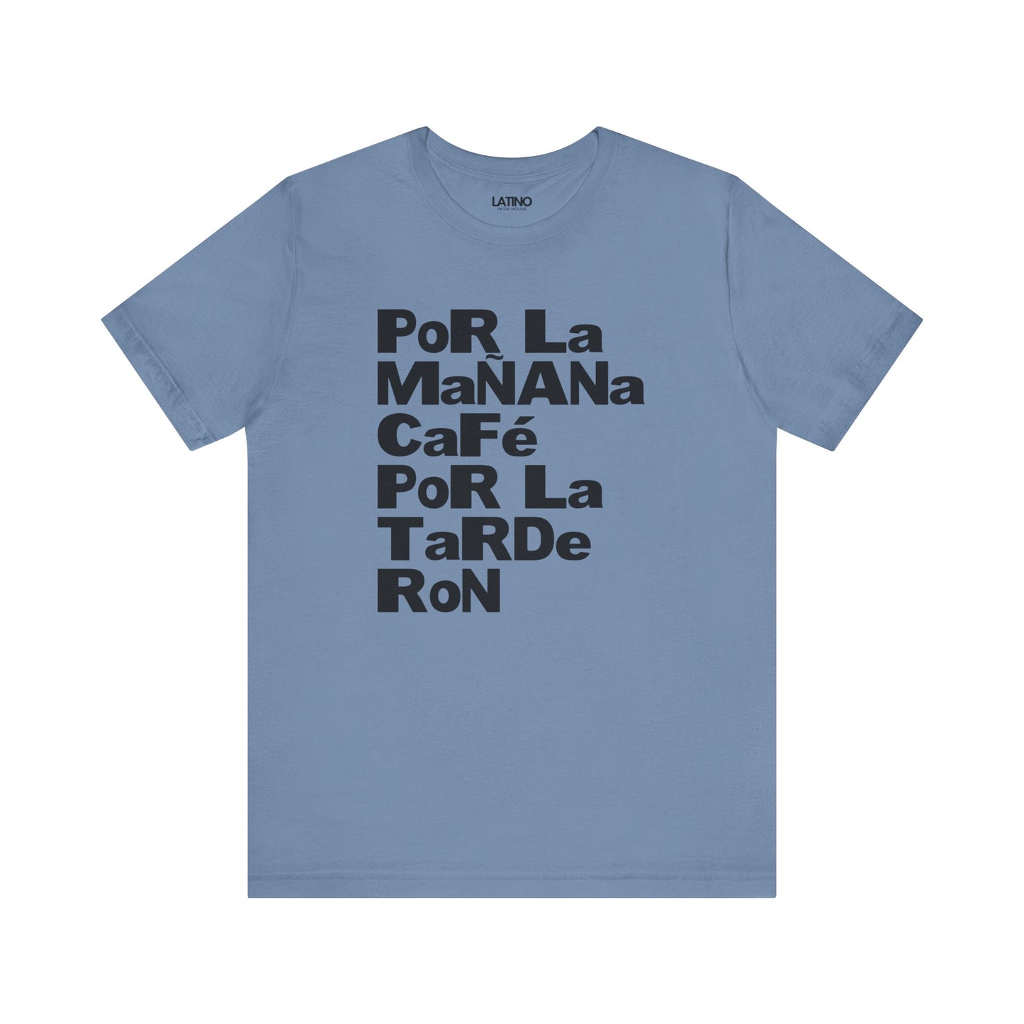 Steel Blue Por La Mañana Café Por La Tarde Ron T-Shirt by Latino In Da House