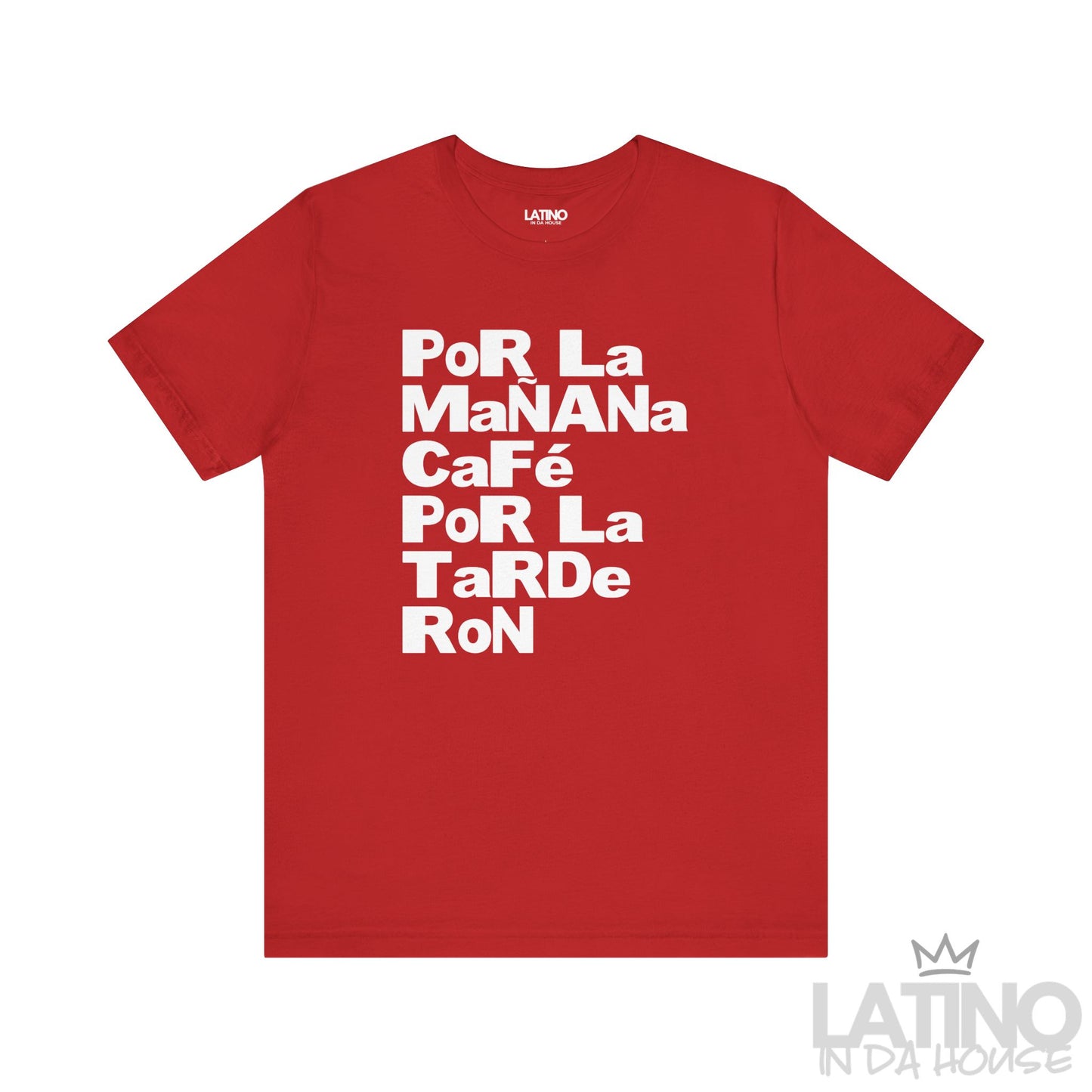 Red Por La Mañana Café Por La Tarde Ron T-Shirt for Latino lifestyle lovers. Latino In Da House 