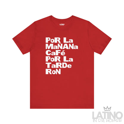 Red Por La Mañana Café Por La Tarde Ron T-Shirt for Latino lifestyle lovers. Latino In Da House 