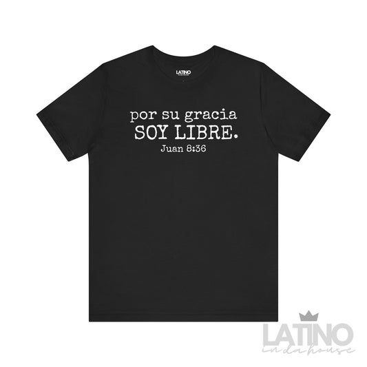 Por Su Gracia Soy Libre Juan 8:36 Faith T-Shirt in black – Latino In Da House
