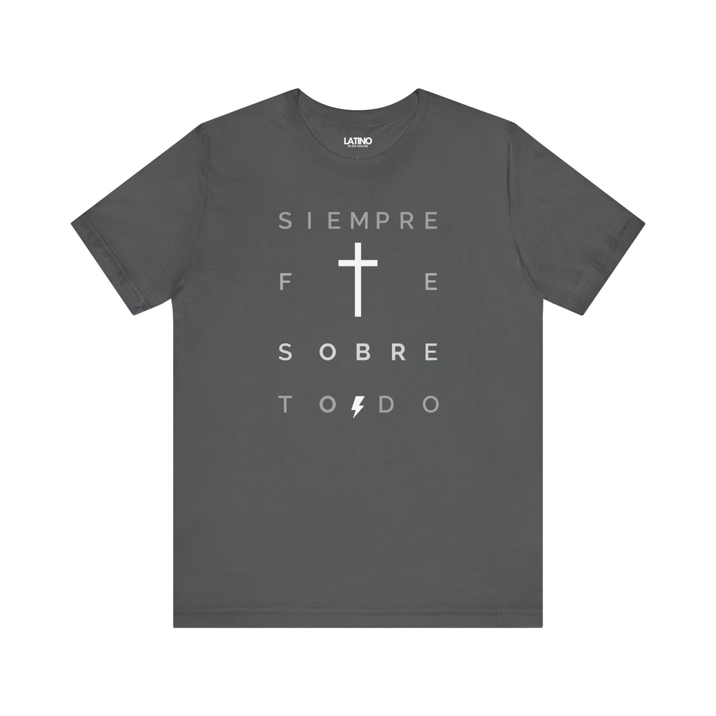 Siempre Fe Sobre Todo Latino Spanish Asphalt Grey T-Shirt. Latino In Da House