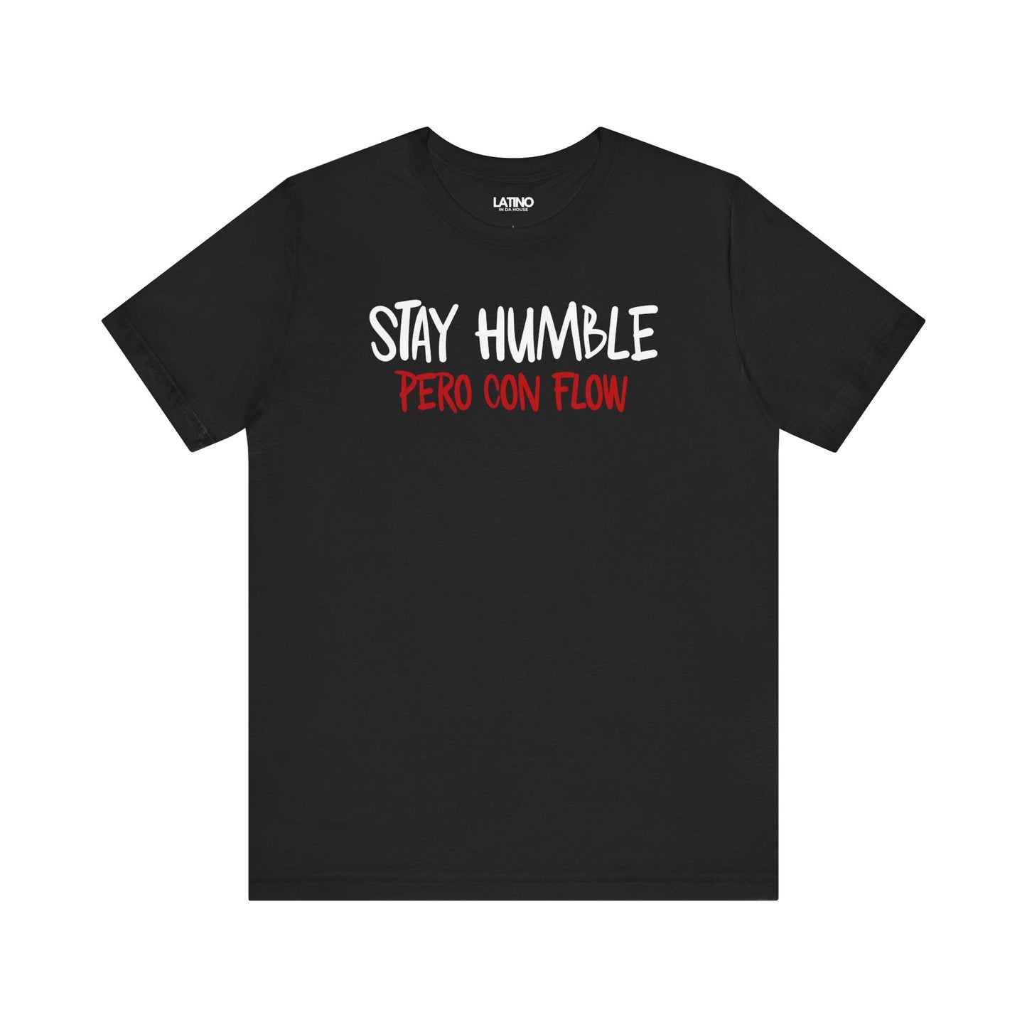 Black Stay Humble Pero Con Flow T-shirt with white text, minimalist Latino streetwear design promoting humble and flow. Latino In Da House
