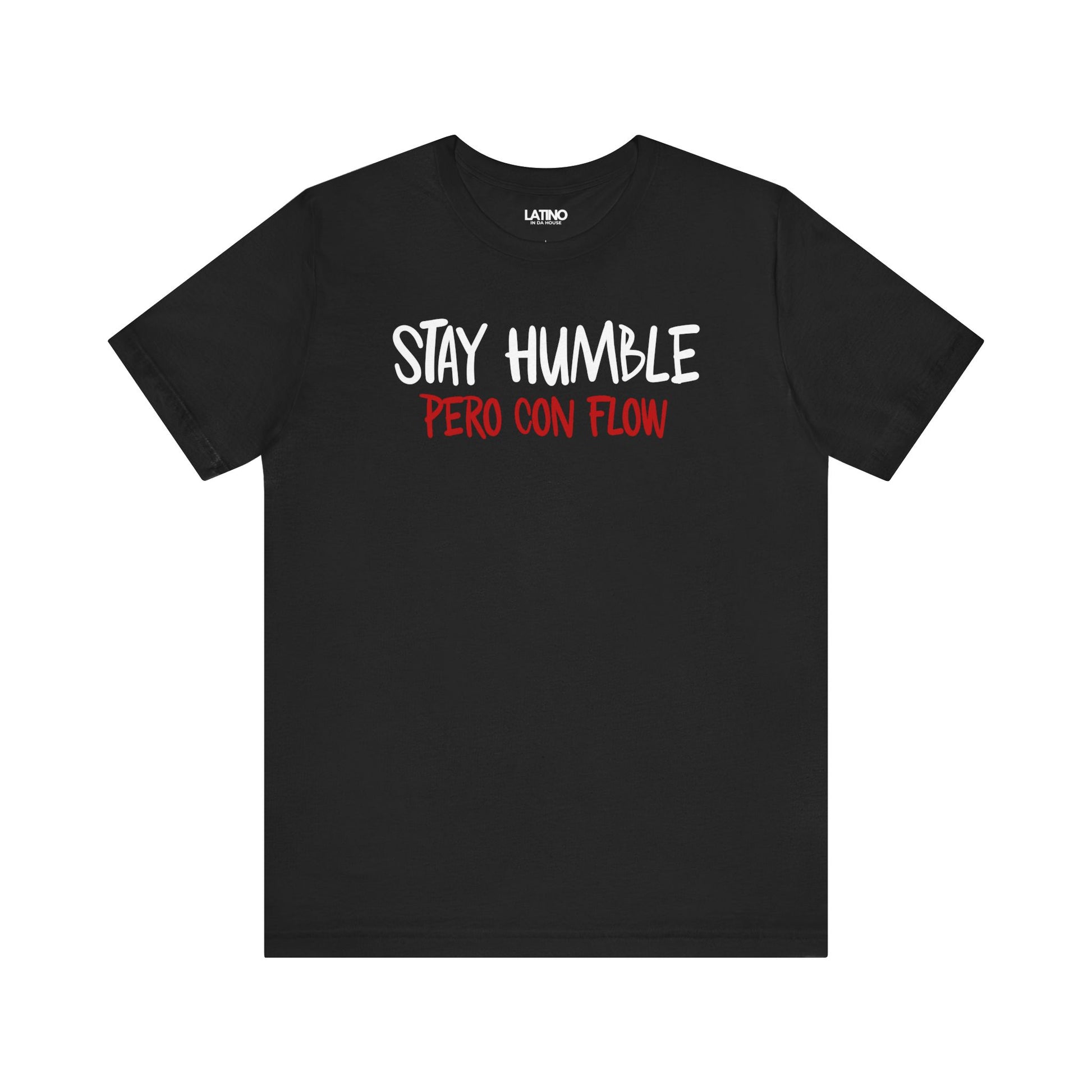 Black Stay Humble Pero Con Flow T-shirt with white text, minimalist Latino streetwear design promoting humble and flow. Latino In Da House
