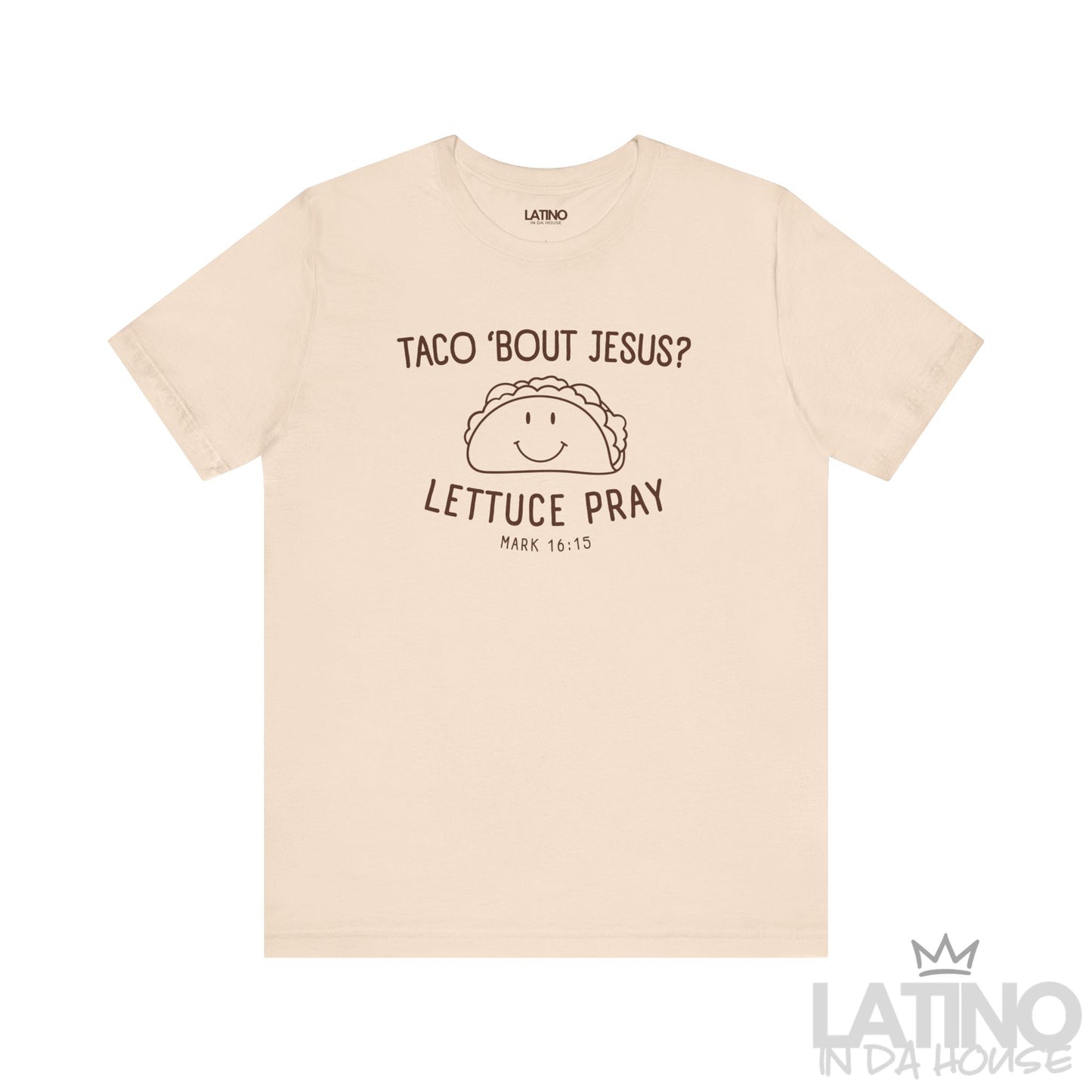Taco ’Bout Jesus? Lettuce Pray T-Shirt in soft cream with cute taco graphic and Bible verse Mark 16:15. Latino In Da House 
