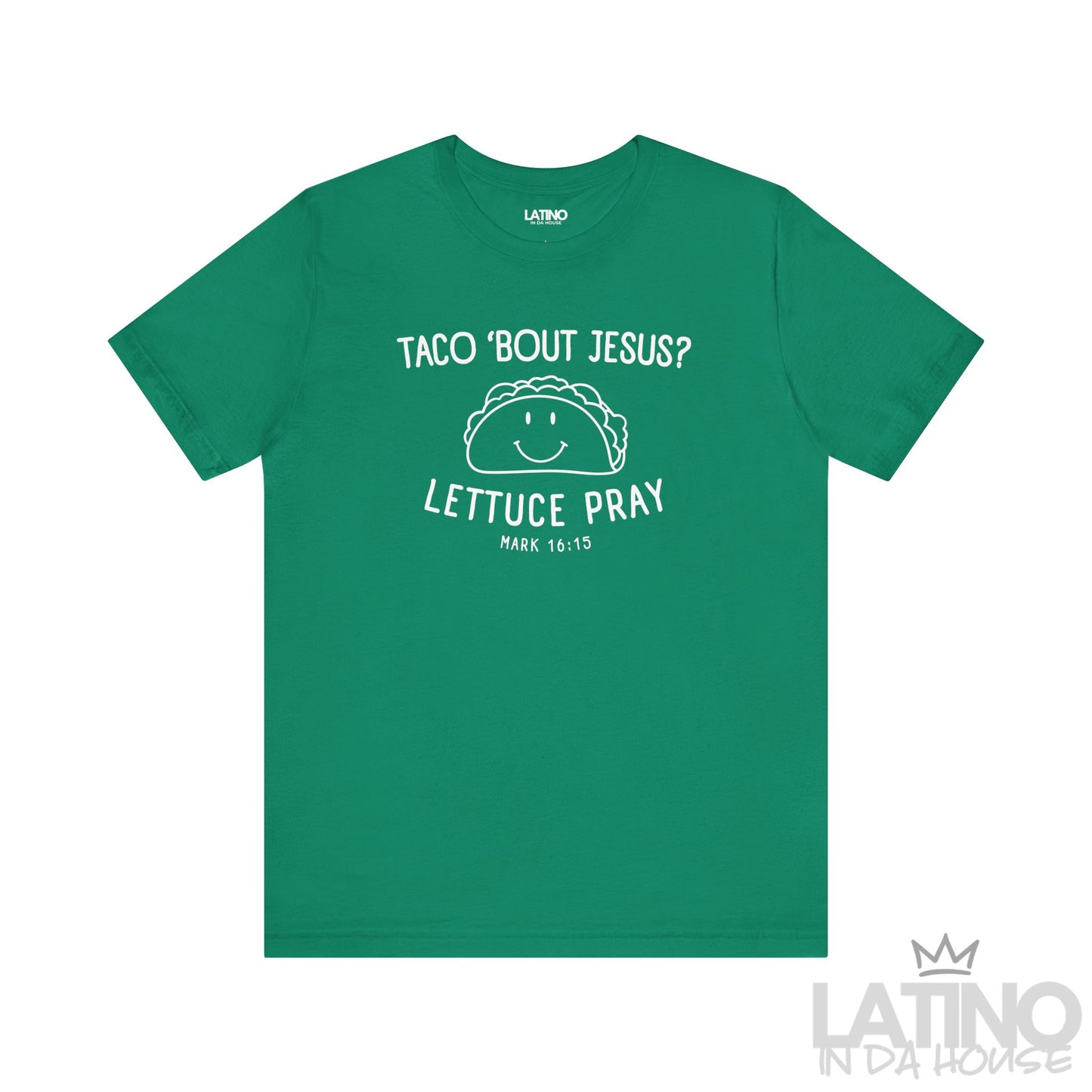 Taco ’Bout Jesus? Lettuce Pray T-Shirt in kelly green with cute taco graphic and Bible verse Mark 16:15. Latino In Da House 