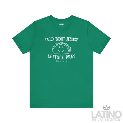 Taco ’Bout Jesus? Lettuce Pray T-Shirt in kelly green with cute taco graphic and Bible verse Mark 16:15. Latino In Da House 