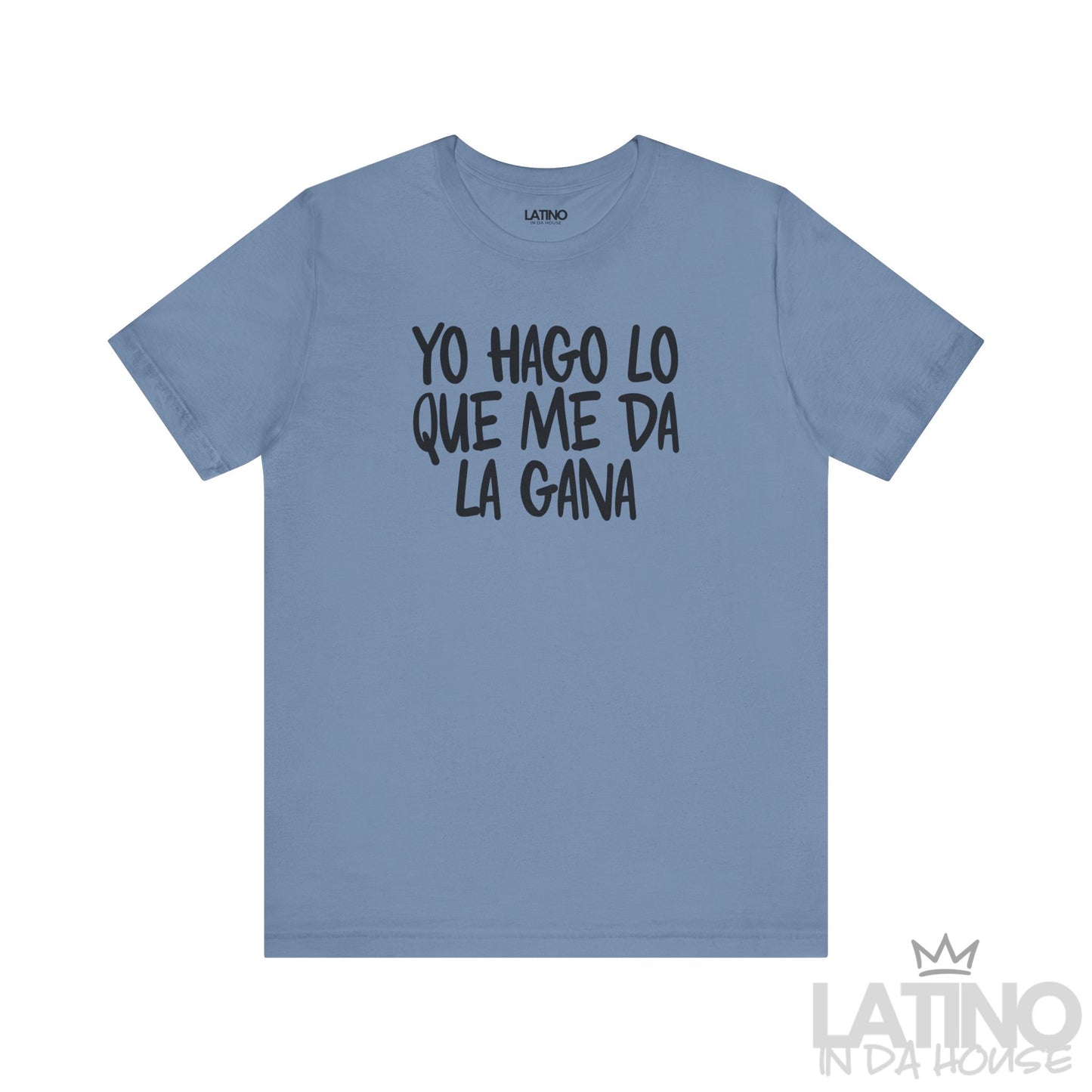 Steel Blue Yo Hago Lo Que Me Da La Gana T-Shirt — expressive Latino graphic tee. Latino In Da House 
